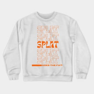 Splat Splat Splat Goes the Fat Orange Letters Crewneck Sweatshirt